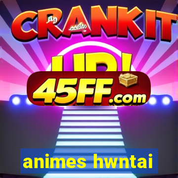 animes hwntai